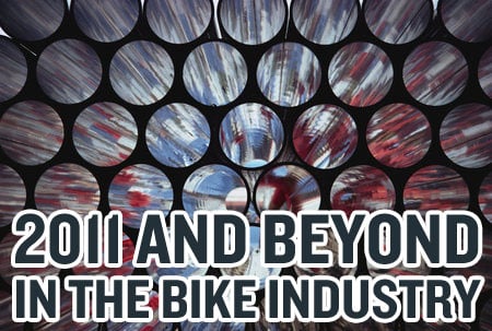 2011 and Beyond In The Mountain Bike Industry 2011 and Beyond In The Mountain Bike Industry